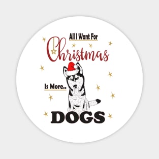 All I Want For Christmas Is More Husky Dogs Magnet